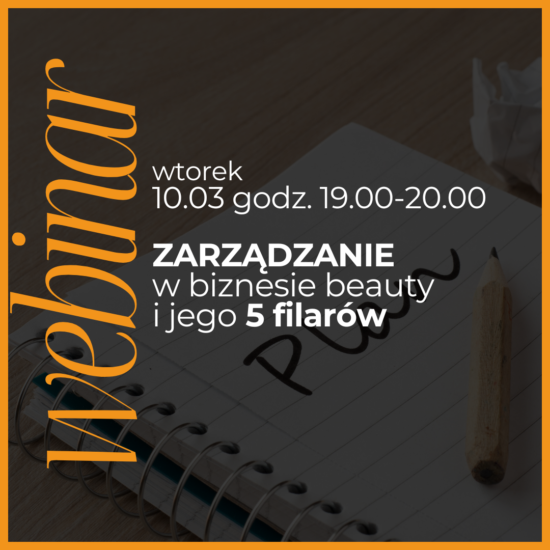 Webinar marzec: Zarządzanie w biznesie beauty i jego 5 filarów
