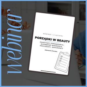 Porządki w beauty: Podstawy zarządzania, niezbędne narzędzia, procedury, dokumenty +e-notatki!