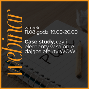 Webinar sierpień: Case study, czyli elementy w salonie dające efekty WOW!