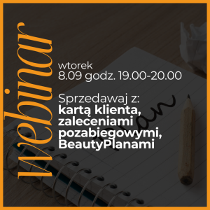 Webinar wrzesień: Sprzedawaj z: kartą klienta, zaleceniami pozabiegowymi, BeautyPlanami