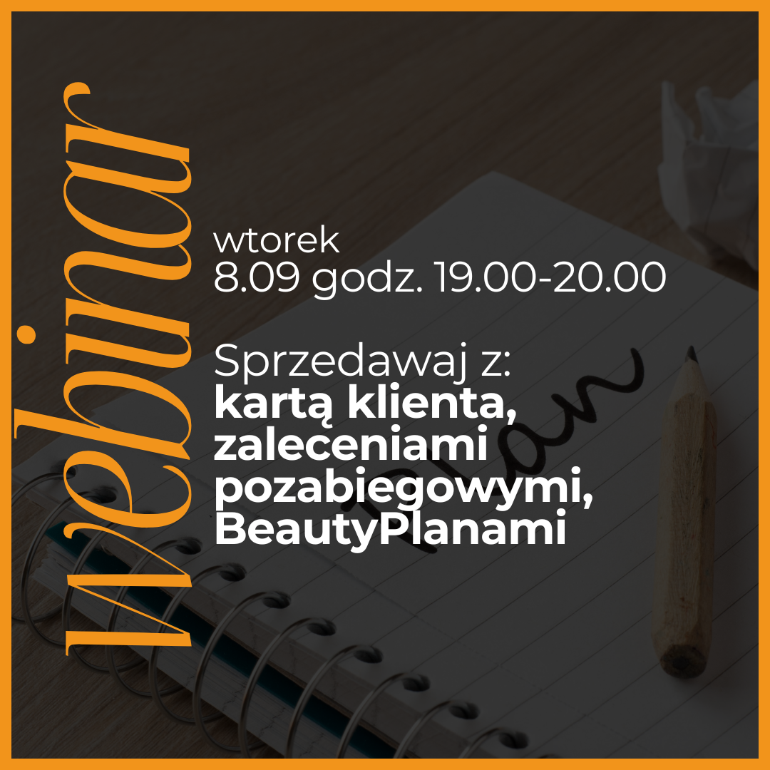 Webinar wrzesień: Sprzedawaj z: kartą klienta, zaleceniami pozabiegowymi, BeautyPlanami