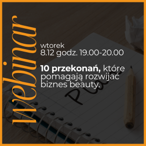 Webinar grudzień: 10 przekonań, które pomagają rozwijać biznes beauty.