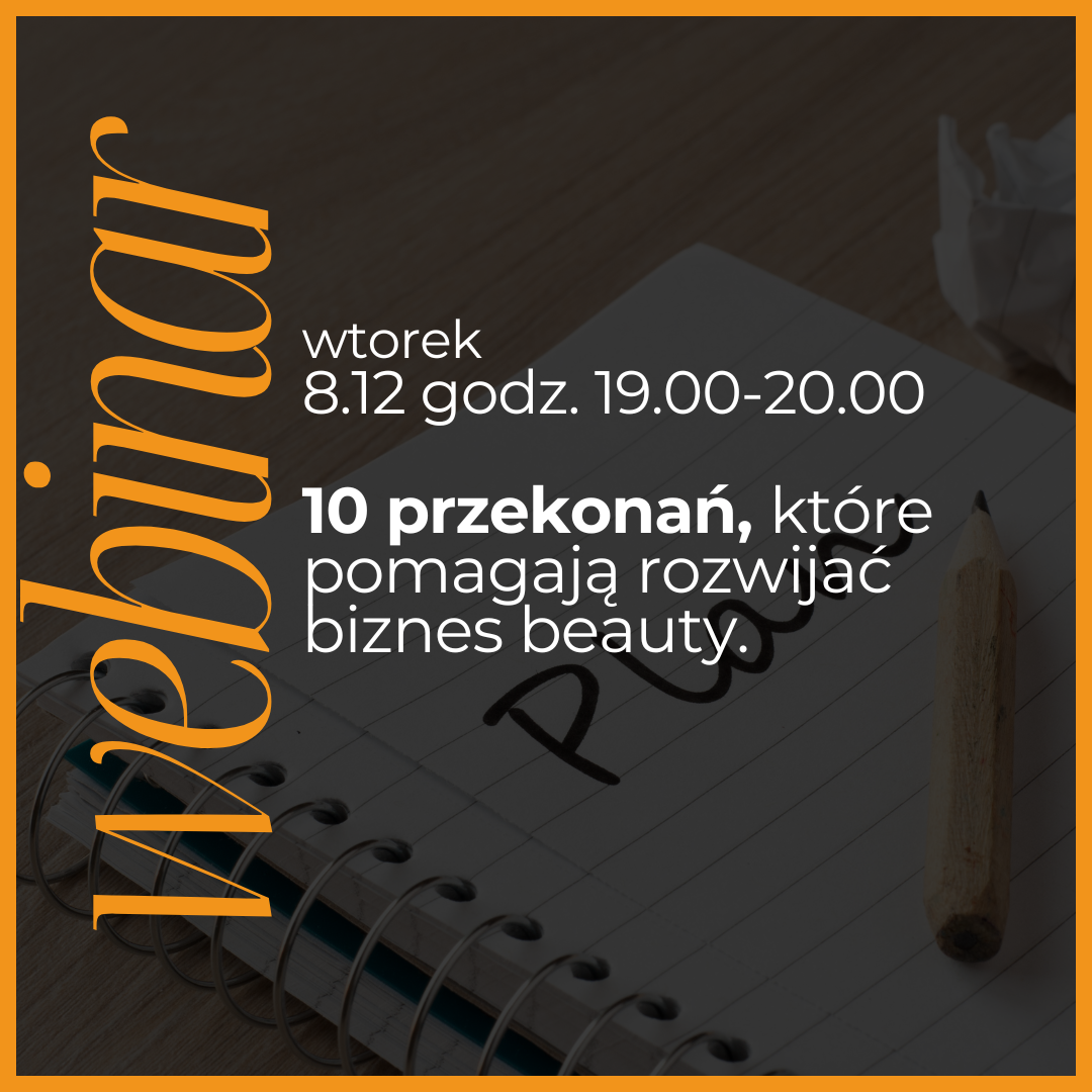 Webinar grudzień: 10 przekonań, które pomagają rozwijać biznes beauty.